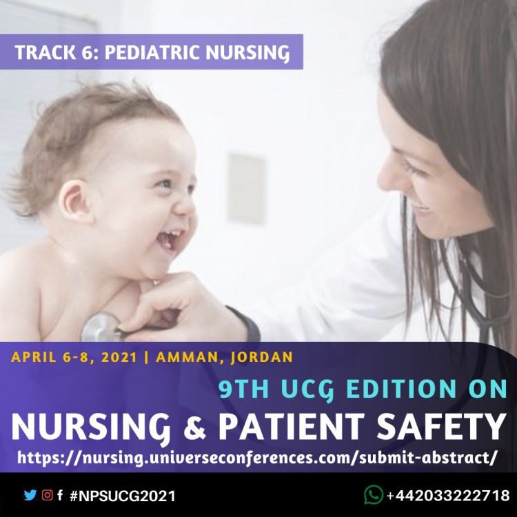 Track 6 Pediatric Nursing-9th UCG edition on Nursing & Patient Safety Conference April  06-08, 2021, Amman, Jordan