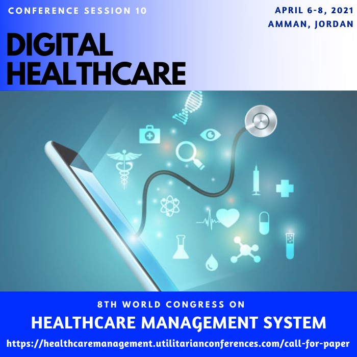 Session 10 Digital Healthcare(healthcaremanagement.utilitarianconferences.com)