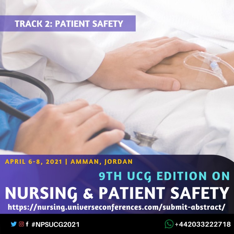 Track 2 Patient Safety-9th UCG edition on Nursing & Patient Safety Conference April  06-08, 2021, Amman, Jordan