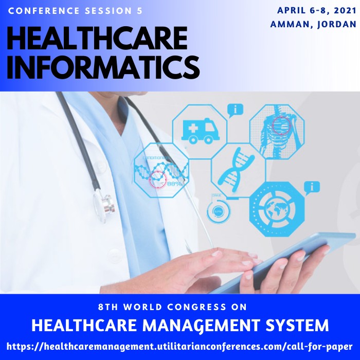 Session 5 Healthcare Informatics(healthcaremanagement.utilitarianconferences.com)